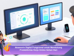 Aksesoris Digital Fungsional untuk Mendukung Produktivitas Kerja Online Sehari Hari