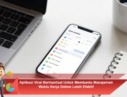 Aplikasi Viral Bermanfaat Untuk Membantu Manajemen Waktu Kerja Online Lebih Efektif