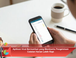 Aplikasi Viral Bermanfaat yang Membantu Pengelolaan Catatan Harian Lebih Rapi