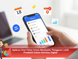 Aplikasi Viral Pintar Untuk Membantu Pengguna Lebih Produktif Dalam Aktivitas Digital