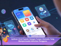 Aplikasi Viral Populer Dengan Fungsi Otomatis Yang Mempermudah Aktivitas Pengguna