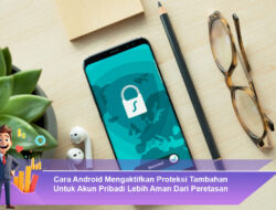 Cara Android Mengaktifkan Proteksi Tambahan Untuk Akun Pribadi Lebih Aman Dari Peretasan
