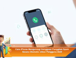 Cara iPhone Mengurangi Gangguan Panggilan Spam Secara Otomatis Untuk Pengguna Aktif