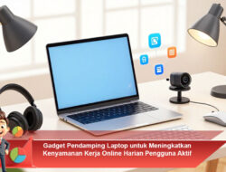 Gadget Pendamping Laptop untuk Meningkatkan Kenyamanan Kerja Online Harian Pengguna Aktif