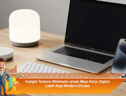 Gadget Terbaru Minimalis untuk Meja Kerja Digital Lebih Rapi Modern Efisien