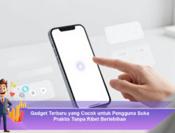 Gadget Terbaru yang Cocok untuk Pengguna Suka Praktis Tanpa Ribet Berlebihan
