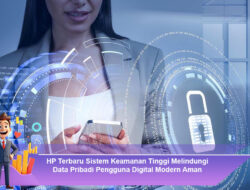 HP Terbaru Sistem Keamanan Tinggi Melindungi Data Pribadi Pengguna Digital Modern Aman