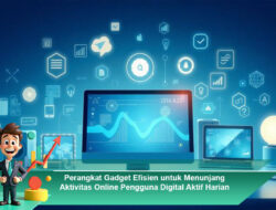 Perangkat Gadget Efisien untuk Menunjang Aktivitas Online Pengguna Digital Aktif Harian