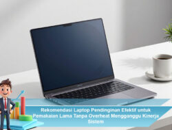 Rekomendasi Laptop Pendinginan Efektif untuk Pemakaian Lama Tanpa Overheat Mengganggu Kinerja Sistem