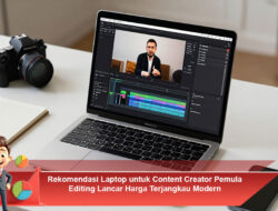 Rekomendasi Laptop untuk Content Creator Pemula Editing Lancar Harga Terjangkau Modern
