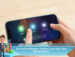 Tips Android Mengatur Tampilan Layar Agar Lebih Nyaman Dibaca