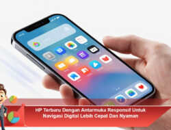 HP Terbaru Dengan Antarmuka Responsif Untuk Navigasi Digital Lebih Cepat Dan Nyaman
