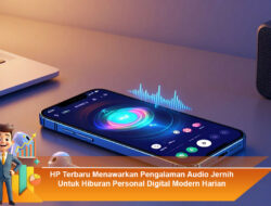 HP Terbaru Menawarkan Pengalaman Audio Jernih Untuk Hiburan Personal Digital Modern Harian