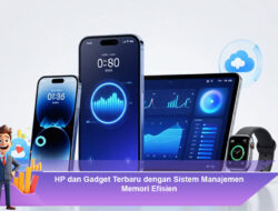 HP dan Gadget Terbaru dengan Sistem Manajemen Memori Efisien