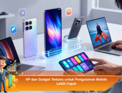 HP dan Gadget Terbaru untuk Pengalaman Mobile Lebih Cepat