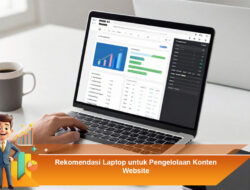 Rekomendasi Laptop untuk Pengelolaan Konten Website yang Tepat dan Efektif