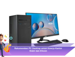 Rekomendasi PC Desktop untuk Kinerja Kantor Stabil dan Efisien