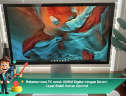 Rekomendasi PC untuk UMKM Digital dengan Sistem Cepat Stabil Harian Optimal