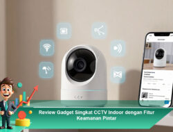 Review Gadget Singkat CCTV Indoor dengan Fitur Keamanan Pintar