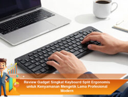 Review Gadget Singkat Keyboard Split Ergonomis untuk Kenyamanan Mengetik Lama Profesional Modern