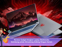 Review Gadget Singkat Laptop Multimedia Seimbang untuk Streaming Editing Ringan Harian