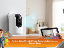 Review Gadget Singkat Smart Camera Indoor dengan Deteksi Gerak