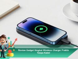 Review Gadget Singkat Wireless Charger Praktis Tanpa Kabel