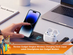 Review Gadget Singkat Wireless Charging Dock Cepat untuk Smartphone dan Gadget Modern