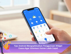 Tips Android Mengoptimalkan Penggunaan Widget Cuaca Agar Informasi Harian Lebih Cepat