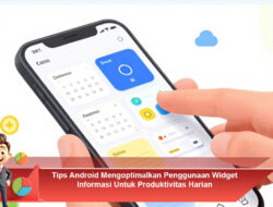 Tips Android Mengoptimalkan Penggunaan Widget Informasi Untuk Produktivitas Harian